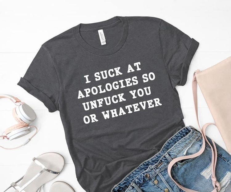 I suck at apologies so unfuck you or whatever