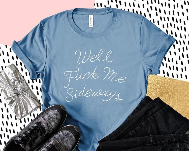 Well fuck me sideways
