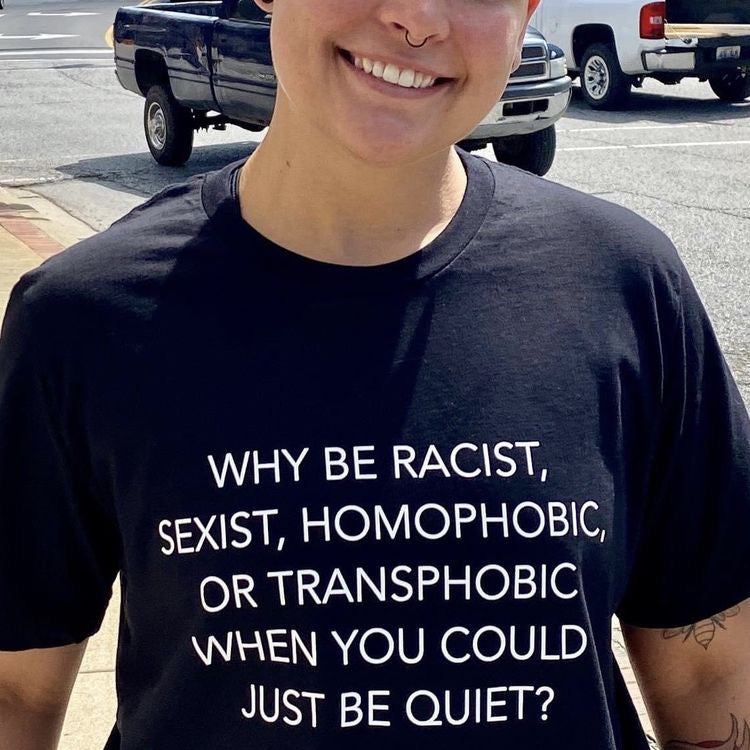 Why be racist, homophobic, or transphobic when you could just be quiet