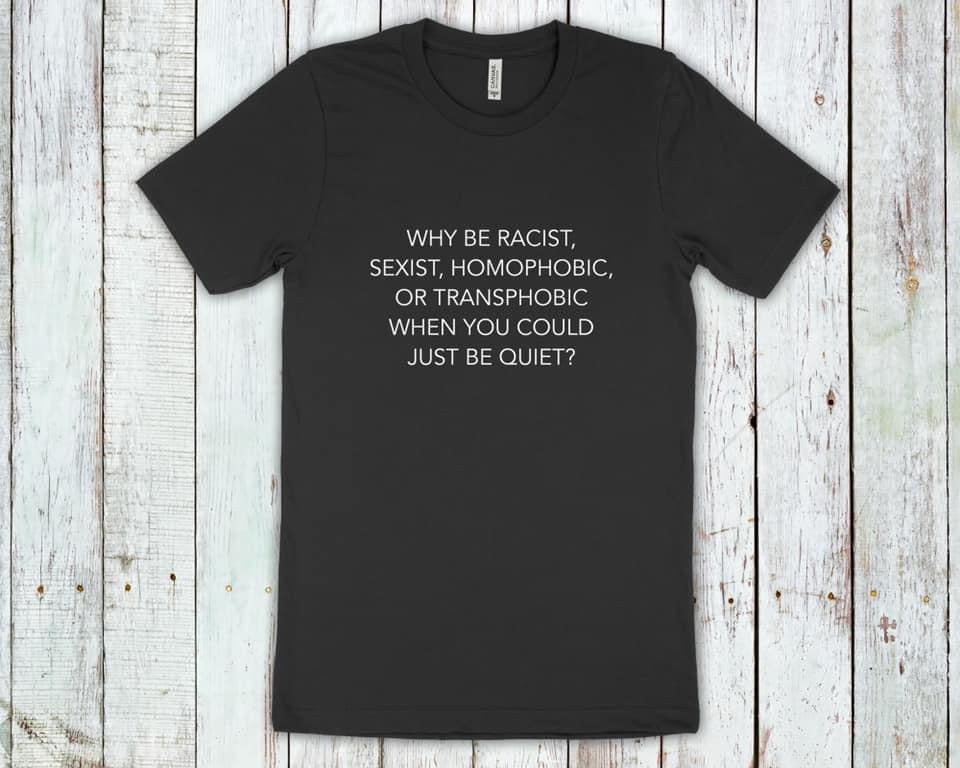 Why be racist, homophobic, or transphobic when you could just be quiet