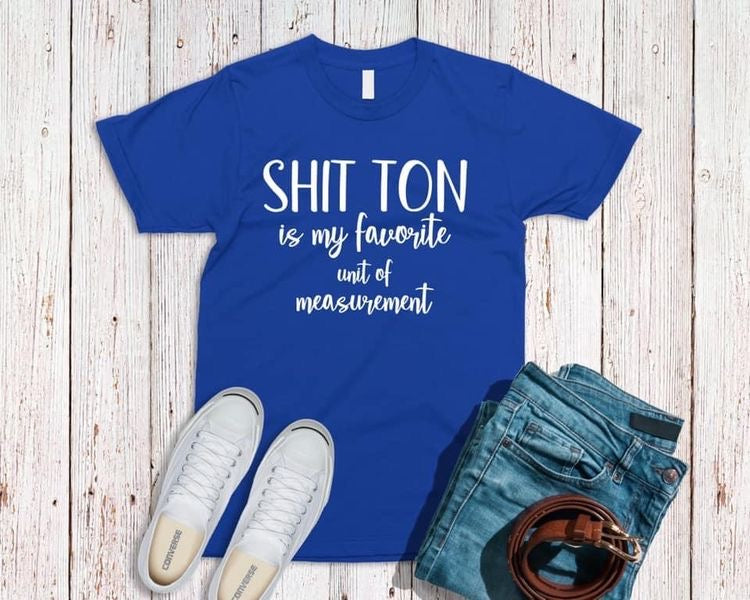 SHIT TON is my favorite unit of measurement