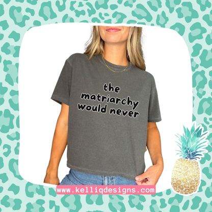 The Matriarchy Would Never (black letters)