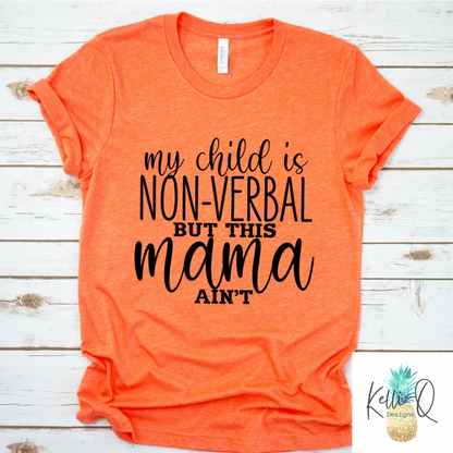 My child is non-verbal but this Mama ain’t