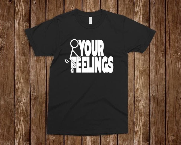 Fuck your feelings
