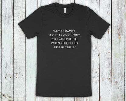 Why be racist, homophobic, or transphobic when you could just be quiet