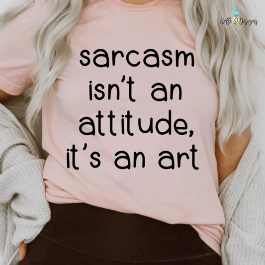 Sarcasm isn’t an Attitude it’s an Art